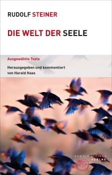 Rudolf Steiner: Die Welt der Seele .  Ausgewählte Texte