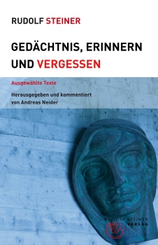 Rudolf Steiner: Gedächtnis, Erinnern und Vergessen .  Ausgewählte Texte - Kopie
