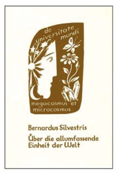 Wilhelm Rath:    Bernardus Silvestris.  Über die allumfassende Einheit der Welt