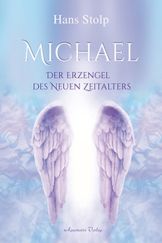 Hans Stolp : Michael .  Der Erzengel des Neuen Zeitalters
