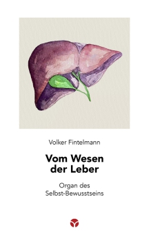 Volker Fintelmann :  Vom Wesen der Leber . Organ des Selbst-Bewusstseins