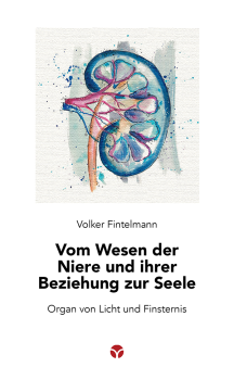 Volker Fintelmann :  Vom Wesen der Niere und ihrer Beziehung zur Seele.  Organ von Licht und Finsternis