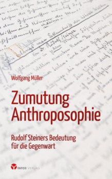 Wolfgang Müller:   Zumutung Anthroposophie , Rudolf Steiners Bedeutung für die Gegenwart