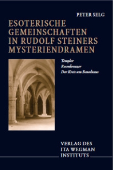 Peter Selg : Esoterische Gemeinschaften in Rudolf Steiners Mysteriendramen