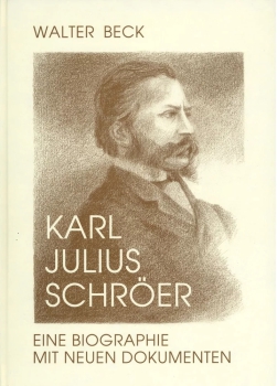 Walter Beck  :  Karl Julius Schröer.   Eine Biographie in Dokumenten. Schröers Goethe-Schau