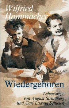 Wilfried Hammacher / Rembert Biemond  (Hg.):  Wiedergeboren.  Die Lebenswege von August Strindberg und Carl Ludwig Schleich