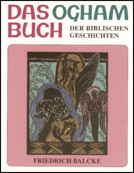 Friedrich Balcke: Das Ogham Buch der biblischen Geschichten.    Die Geschichten des Alten Testamentes
