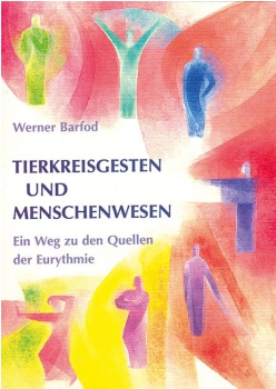 Werner Barfod: Tierkreisgesten und Menschenwesen. Ein Weg zu den Quellen der Eurythmie