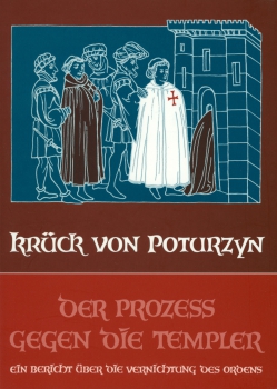 Maria J. Krück von Poturzyn:   Der Prozess gegen die Templer.   Ein Bericht über die Vernichtung des Ordens