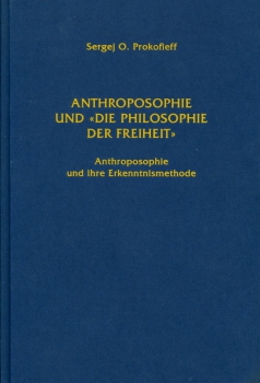 Sergej O. Prokofieff:   Anthroposophie und ‘Die Philosophie der Freiheit’.   Anthroposophie und ihre Erkenntnismethode.