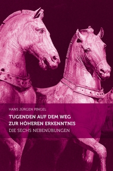 Hans-Jürgen Pingel:    Tugenden auf dem Weg zur höheren Erkenntnis.    Die sechs Nebenübungen