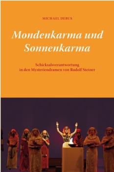 Michael Debus: Mondenkarma und Sonnenkarma Schicksalsverantwortung in den Mysteriendramen von Rudolf Steiner