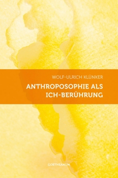 Wolf-Ulrich Klünker :   Anthroposophie als Ich-Berührung .   Aspekte geistiger Begegnung