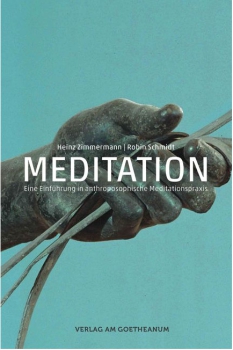 Robin Schmidt /  Heinz Zimmermann: Meditation. Eine Einführung in anthroposophische Meditationspraxis