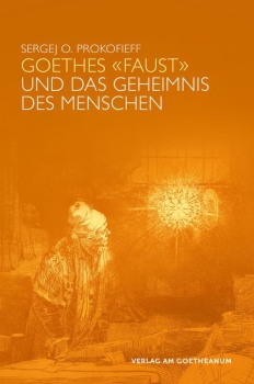 Sergej O. Prokofieff:  Goethes "Faust" und das Geheimnis des Menschen