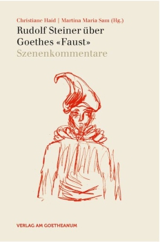 Christiane Haid / Martina Maria Sam (Hg.): Rudolf Steiner über Goethes "Faust" Szenenkommenatare (Band 2)