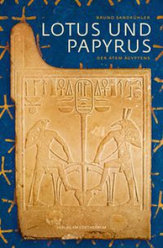 Bruno Sandkühler:  Lotus und Papyrus. Der Atem Ägyptens