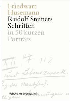 Friedwart Husemann :   Rudolf Steiners Schriften in 50 kurzen Porträts