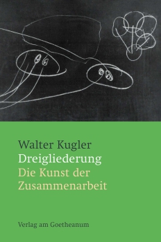 Walter Kugler:   Dreigliederung .  Die Kunst der Zusammenarbeit