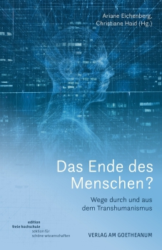 Ariane Eichenberg, Christiane Haid (Hg.):   Das Ende des Menschen?  Wege durch und aus dem Transhumanismus