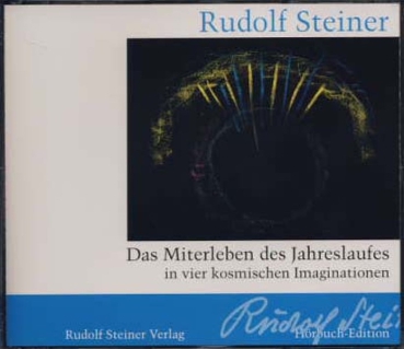 Rudolf Steiner:  Hörbuch - Das Miterleben des Jahreslaufes in vier kosmischen Imaginationen  Fünf Vorträge, Dornach 1923