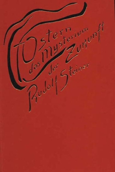 Rudolf Steiner:   Ostern, das Mysterium der Zukunft