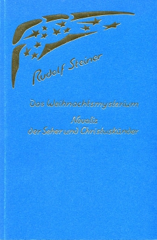 Rudolf Steiner:   Das Weihnachtsmysterium.  Novalis der Seher und Christuskünder