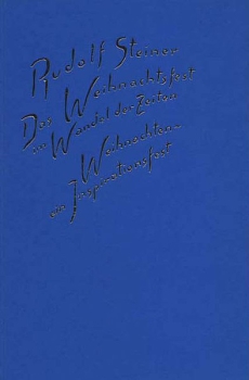 Rudolf Steiner:   Das Weihnachtsfest im Wandel der Zeiten.  Weihnachten - ein Inspirationsfest. 2 Vorträge, Berlin 1910/1911