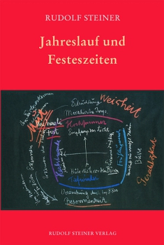 Rudolf Steiner:   Jahreslauf und Festeszeiten.  Ein Lesebuch mit Vorträgen, Aufsätzen und Spruchdichtungen