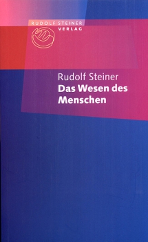 Rudolf Steiner:  Das Wesen des Menschen.  Auszug aus "Theosophie"
