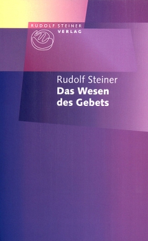 Rudolf Steiner:   Das Wesen des Gebets  Ein Vortrag, Berlin, 17. Febr. 1910 (GA 59)