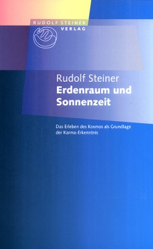 Rudolf Steiner:   Erdenraum und Sonnenzeit.  Das Erleben des Kosmos als Grundlage der Karma-Erkenntnis
