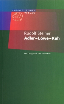 Rudolf Steiner:   Adler - Löwe - Kuh.  Die Dreigestalt des Menschen. Ein Vortrag, Dornach, 19. Oktober 1923 (GA 230)