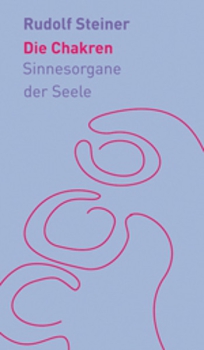 Rudolf Steiner:   Die Chakren.  Sinnesorgane der Seele