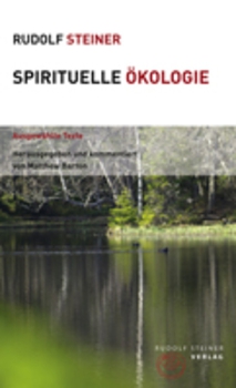 Rudolf Steiner:   Spirituelle Ökologie.  Ausgewählte Texte