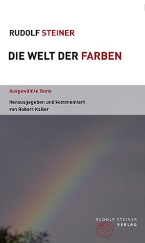 Rudolf Steiner:   Die Welt der Farben.  Ausgewählte Texte