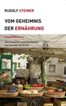 Rudolf Steiner:   Vom Geheimnis der Ernährung.  Ausgewählte Text