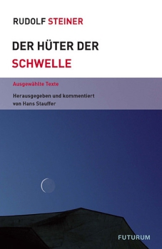 Rudolf Steiner:   Der Hüter der Schwelle.  Ausgewählte Texte