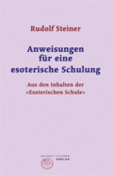 Rudolf Steiner:   Anweisungen für eine esoterische Schulung.  Aus den Inhalten der "Esoterischen Schule"