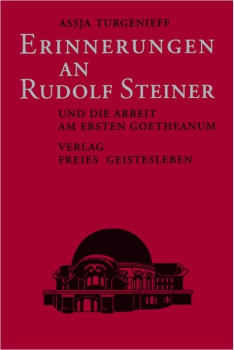 Assja Turgenieff: Erinnerungen an Rudolf Steiner und die Arbeit am ersten Goetheanum