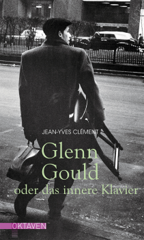 Jean-Yves Clément:  Glenn Gould oder das innere Klavier