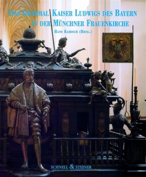 Hans Ramisch: Das Grabmal Kaiser Ludwigs des Bayern in der Münchner Frauenkirche