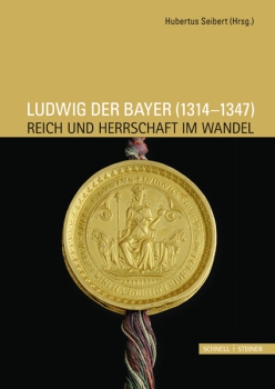 Hubertus Seibert: LUDWIG DER BAYER (1314-1347).  REICH UND HERRSCHAFT IM WANDEL