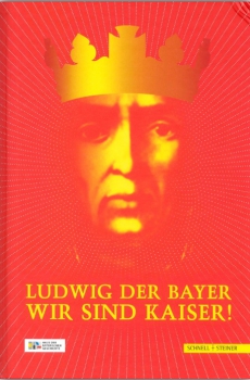 Peter Wolf, Evamaria Brockhoff, Elisabeth Handle-Schubert, Andreas Th. Jell, Barbara Six: Ludwig der Bayer - Wir sind Kaiser!