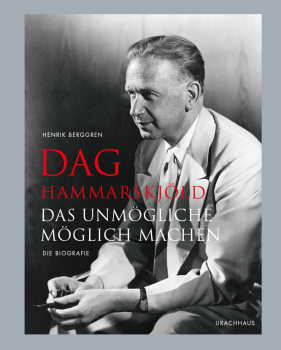 Henrik Berggren: Dag Hammarskjöld Das Unmögliche möglich machen. Die Biografie
