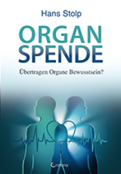 Hans Stolp :   Organspende .  Übertragen Organe Bewusstsein?
