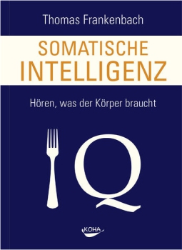 Thomas Frankenbach:  Somatische Intelligenz. Hören, was der Körper braucht