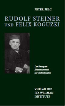 Peter Selg: Rudolf Steiner und Felix Koguzki