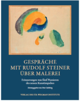 Peter Stebbing (Hrsg.):  Gespräche mit Rudolf Steiner über Malerei.   Erinnerungen von fünf Pionieren  des neuen Kunstimpulses