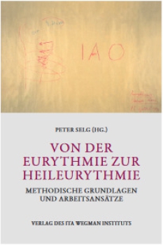 Peter Selg (Hg.) Von der Eurythmie zur Heileurythmie. Methodische Grundlagen und Arbeitsansätze